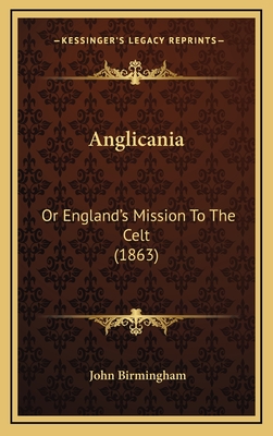 Anglicania: Or England's Mission to the Celt (1863) - Birmingham, John