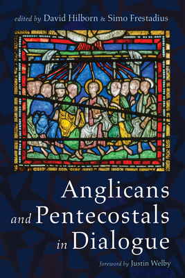 Anglicans and Pentecostals in Dialogue - Hilborn, David (Editor), and Frestadius, Simo (Editor), and Welby, Justin (Foreword by)