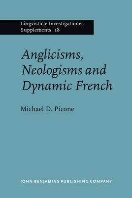 Anglicisms, Neologisms and Synamic French - Picone, Michael D, Dr.