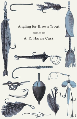 Angling for Brown Trout - Cass, A R Harris