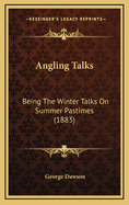 Angling Talks: Being the Winter Talks on Summer Pastimes (1883)