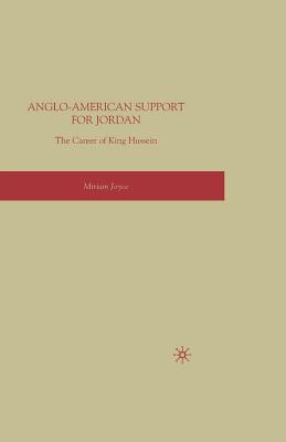 Anglo-American Support for Jordan: The Career of King Hussein: The Career of King Hussein - Joyce, M