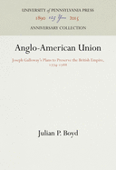 Anglo-American Union: Joseph Galloway's Plans to Preserve the British Empire, 1774-1788