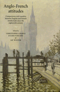 Anglo-French Attitudes: Comparisons and Transfers Between English and French Intellectuals Since the Eighteenth Century