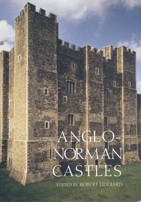 Anglo-Norman Castles - Liddiard, Robert E (Editor)