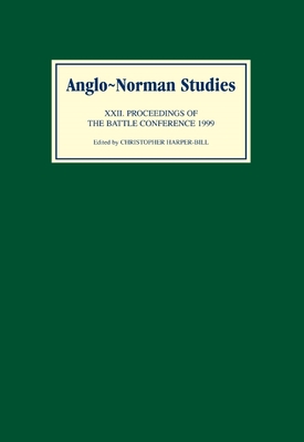 Anglo-Norman Studies: Proceedings of the Battle Conference 1999 - Harper-Bill, Christopher (Editor), and Wareham, Andrew (Contributions by), and Hart, C R (Contributions by)