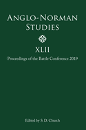 Anglo-Norman Studies XLII: Proceedings of the Battle Conference 2019