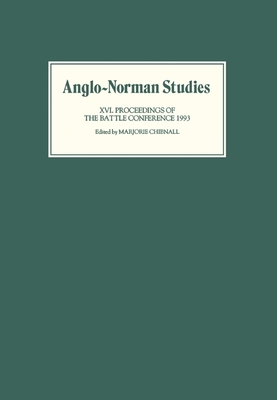 Anglo-Norman Studies XVI: Proceedings of the Battle Conference 1993 - Chibnall, Marjorie (Editor), and Kemp, B R (Contributions by), and Dumville, David (Contributions by)