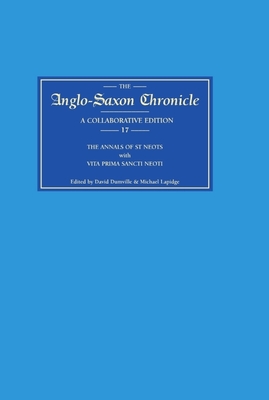 Anglo-Saxon Chronicle 17: The annals of St Neots with Vita Prima Sancti Neoti - Dumville, David (Editor), and Lapidge, Michael (Editor)