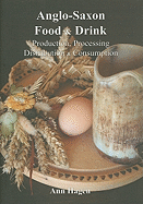 Anglo-Saxon Food and Drink: Production, Processing, Distribution and Consumption