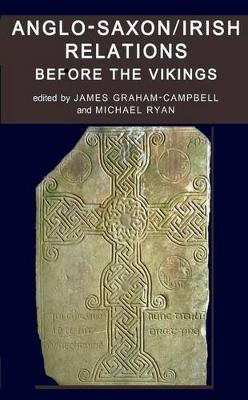 Anglo-Saxon/Irish Relations Before the Vikings - Graham-Campbell, James, Professor (Editor), and Ryan, Michael (Editor)