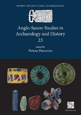 Anglo-Saxon Studies in Archaeology and History 23 - Hamerow, Helena (Editor)