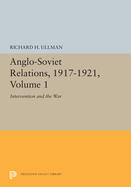 Anglo-Soviet Relations, 1917-1921, Volume 1: Intervention and the War