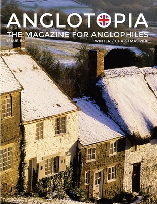 Anglotopia Magazine - Issue #4 - The Christmas Issue, Dorset, Tolkien, Mini Cooper, Christmas in England, and More! - The Anglophile Magazine: The Anglophile Magazine - LLC, Anglotopia (Producer)