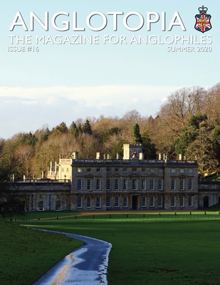 Anglotopia Print Magazine - Issue 16 - The Magazine for Anglophiles - LLC, Anglotopia