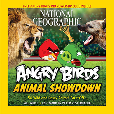 Angry Birds Animal Showdown: 50 Wild and Crazy Animal Face-Offs - White, Mel, and National Geographic Kids