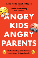 Angry Kids, Angry Parents: Understanding and Working with Anger in Your Family