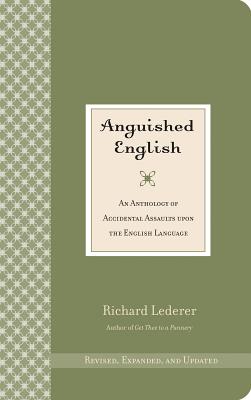 Anguished English- Pod: An Anthology of Accidental Assaults Upon the English Language - Lederer, Richard