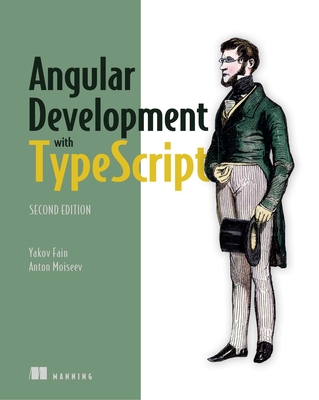 Angular Development with Typescript - Fain, Yakov, and Moiseev, Anton