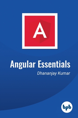 Angular Essentials - Kumar, Dhananjay