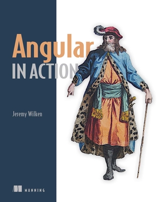 Angular in Action - Wilken, Jeremy, and Aden, David, and Aden, Jason