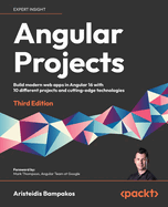 Angular Projects - Third Edition: Build modern web apps in Angular 16 with 10 different projects and cutting-edge technologies