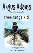 Angus Adams: The Adventures of a Free-Range Kid