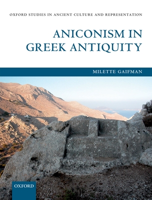 Aniconism in Greek Antiquity - Gaifman, Milette