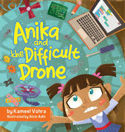 Anika and the Difficult Drone: A fun, diverse children's book that encourages STEM learning and patience