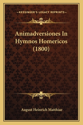 Animadversiones In Hymnos Homericos (1800) - Matthiae, August Heinrich