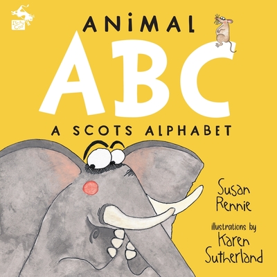 Animal ABC: A Scots Alphabet - Rennie, Susan, and Sutherland, Karen (Illustrator)