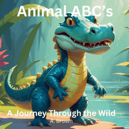 Animal ABC's A Journey Through The Wild