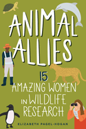 Animal Allies: 15 Amazing Women in Wildlife Researchvolume 4