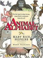 Animal Alphabet: On the Land, in Sky or Seas, Meet God's Creatures from A to Z - Hopkins, Mary Rice, and Ingolia, Chuck