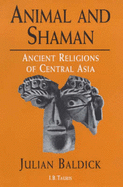 Animal and Shaman: Ancient Religions of Central Asia