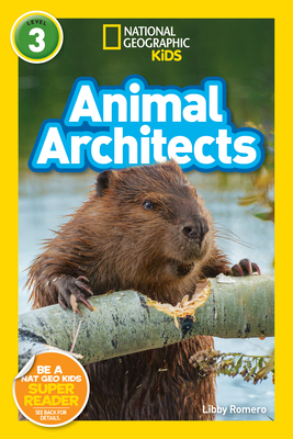 Animal Architects (National Geographic Kids Readers, Level 3) - Romero, Libby