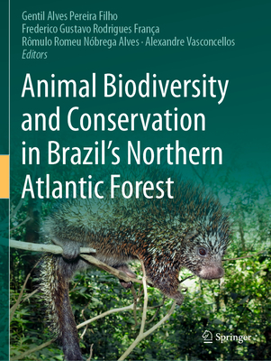 Animal Biodiversity and Conservation in Brazil's Northern Atlantic Forest - Pereira Filho, Gentil Alves (Editor), and Frana, Frederico Gustavo Rodrigues (Editor), and Alves, Rmulo Romeu Nbrega (Editor)