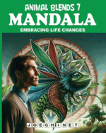 Animal Blends 7: Mandala - Transformative Tapestries: Colorful Insights on Life's Changing Seasons