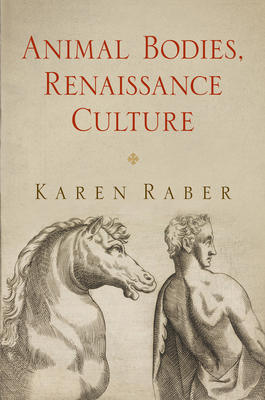 Animal Bodies, Renaissance Culture - Raber, Karen