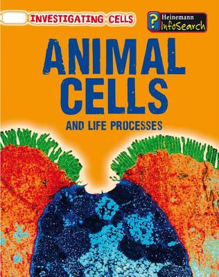 Animal Cells and Life Processes - Somervill, Barbara A