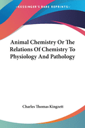 Animal Chemistry Or The Relations Of Chemistry To Physiology And Pathology