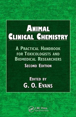 Animal Clinical Chemistry: A Practical Guide for Toxiologists and Biomedical Researchers - Evans, G O (Editor)