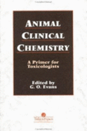 Animal Clinical Chemistry: A Practical Handbook for Toxicologists and Biomedical Researchers, Second Edition