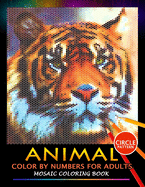 Animal Color by Numbers for Adults: Mosaic Coloring Book Stress Relieving Design Puzzle Quest