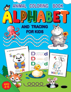 Animal Coloring Book Alphabet and Tracing for Kids Ages 2-5: Fun Coloring Pages and Skill-Building Tracing Activities with Cute Animals.