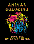 Animal Coloring Books for Coloring Lovers: Awesome 100+ Coloring Animals, Birds, Mandalas, Butterflies, Flowers, Paisley Patterns, ... and Amazing Swirls for Adults Relaxation
