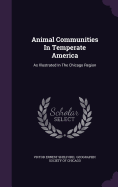 Animal Communities In Temperate America: As Illustrated In The Chicago Region