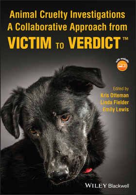 Animal Cruelty Investigations: A Collaborative Approach from Victim to Verdict - Otteman, Kris (Editor), and Fielder, Linda (Editor), and Lewis, Emily (Editor)