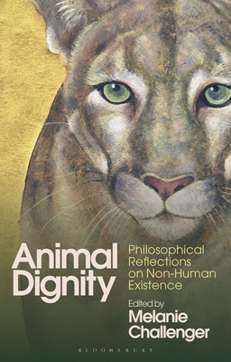 Animal Dignity: Philosophical Reflections on Non-Human Existence - Challenger, Melanie (Editor)