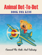 Animal Dot-to-dot Book For Kids Connect The Dots And Coloring: Challenging and Fun Dot to Dot Puzzles (volume 3)